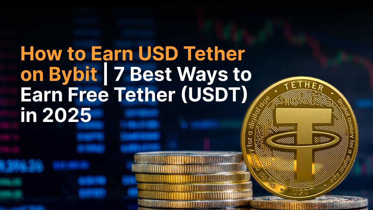 How to Earn USDT on Bybit in 2025: The Complete Guide